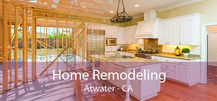 Home Remodeling Atwater - CA