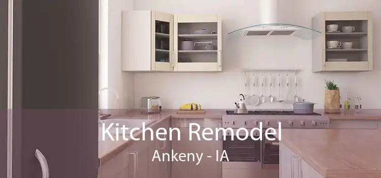 Kitchen Remodel Ankeny - IA