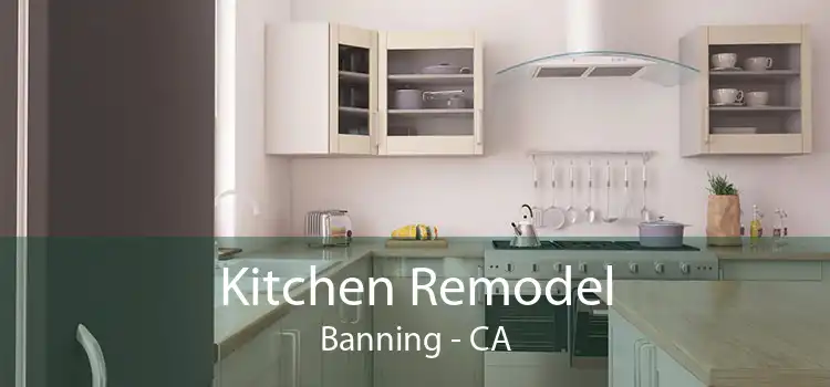 Kitchen Remodel Banning - CA