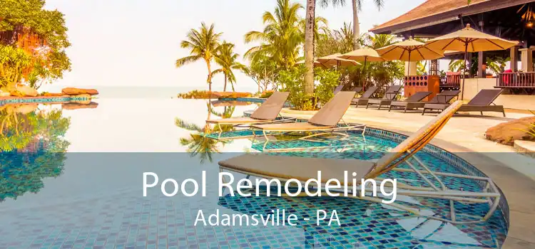 Pool Remodeling Adamsville - PA