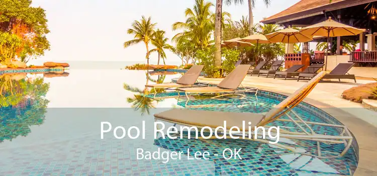 Pool Remodeling Badger Lee - OK