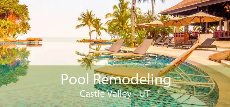 Pool Remodeling Castle Valley - UT