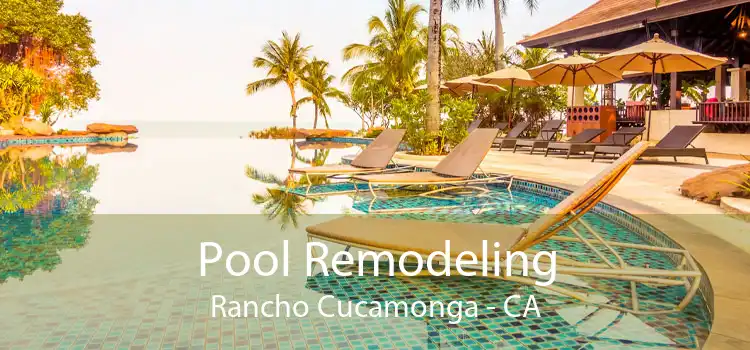 Pool Remodeling Rancho Cucamonga - CA
