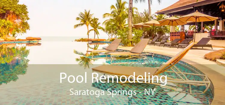 Pool Remodeling Saratoga Springs - NY