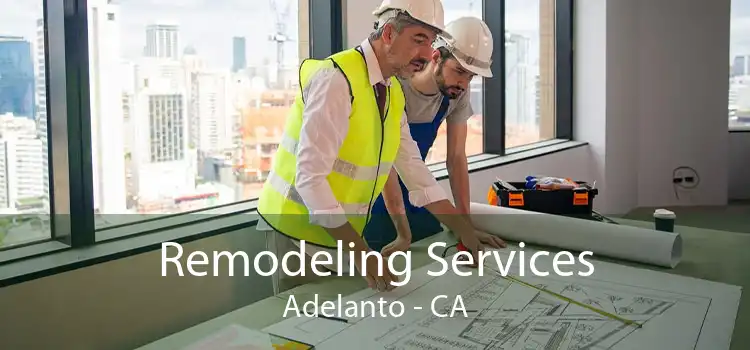 Remodeling Services Adelanto - CA