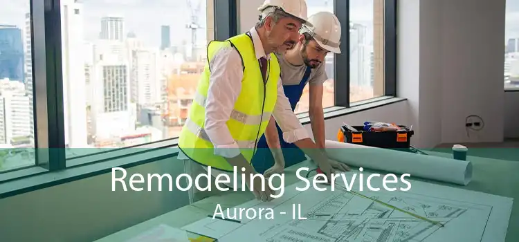 Remodeling Services Aurora - IL