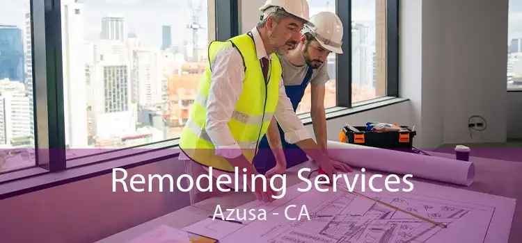 Remodeling Services Azusa - CA