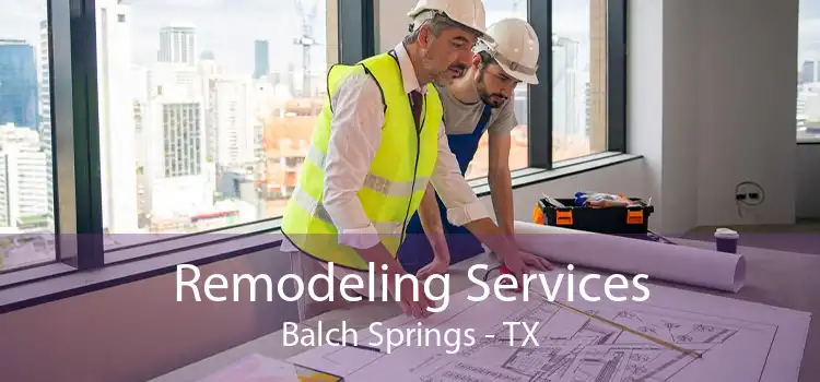 Remodeling Services Balch Springs - TX