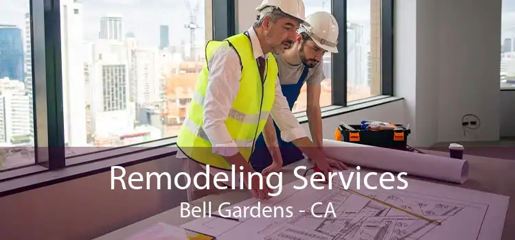 Remodeling Services Bell Gardens - CA