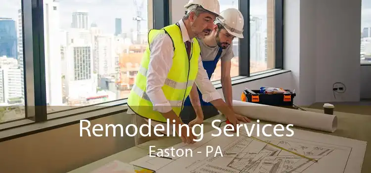 Remodeling Services Easton - PA