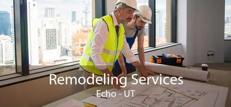 Remodeling Services Echo - UT