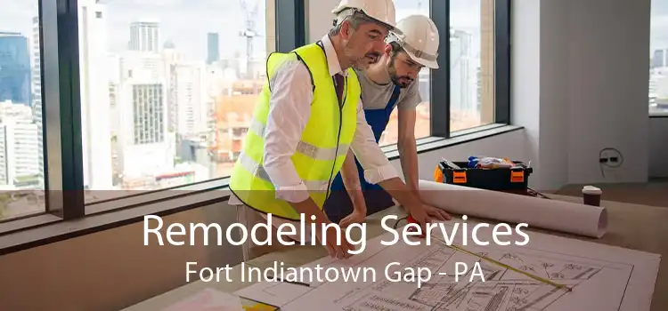 Remodeling Services Fort Indiantown Gap - PA