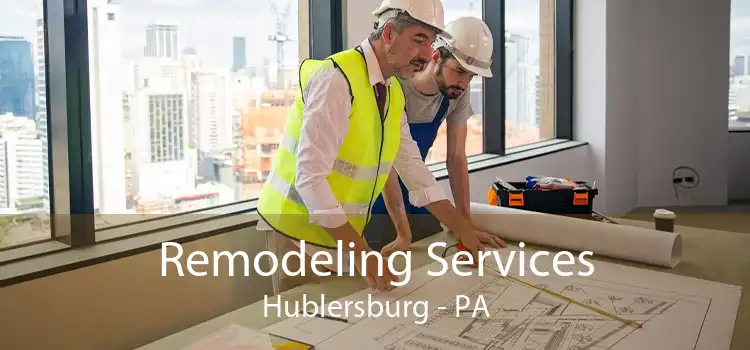 Remodeling Services Hublersburg - PA