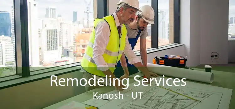 Remodeling Services Kanosh - UT