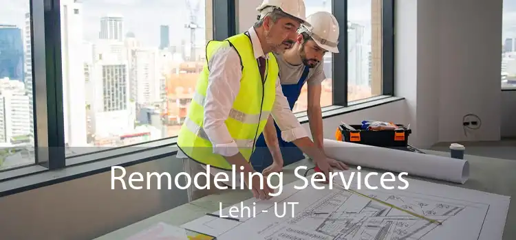 Remodeling Services Lehi - UT