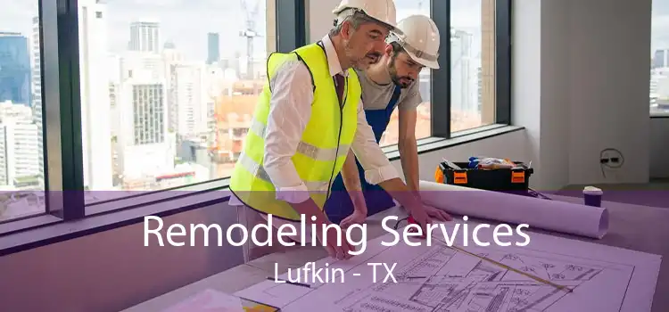 Remodeling Services Lufkin - TX