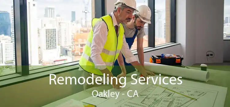 Remodeling Services Oakley - CA