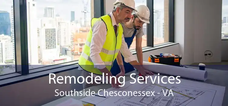 Remodeling Services Southside Chesconessex - VA
