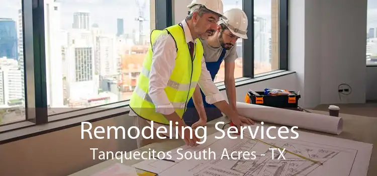Remodeling Services Tanquecitos South Acres - TX