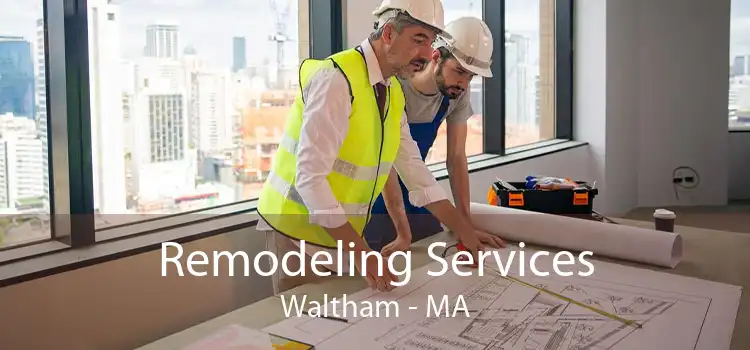 Remodeling Services Waltham - MA