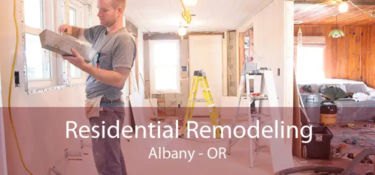 Residential Remodeling Albany - OR