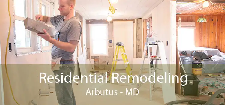 Residential Remodeling Arbutus - MD
