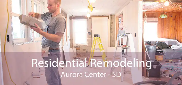 Residential Remodeling Aurora Center - SD