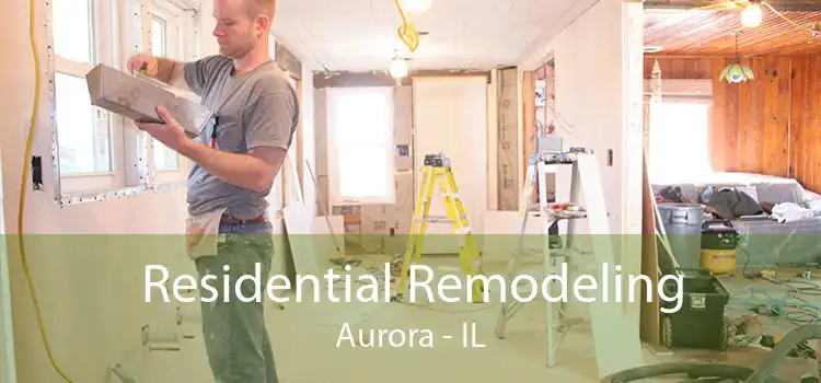 Residential Remodeling Aurora - IL
