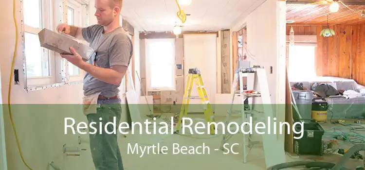 Residential Remodeling Myrtle Beach - SC